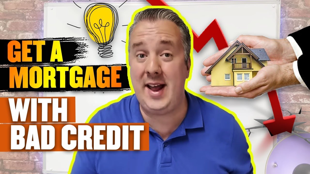 How To Get A Mortgage With Bad Credit