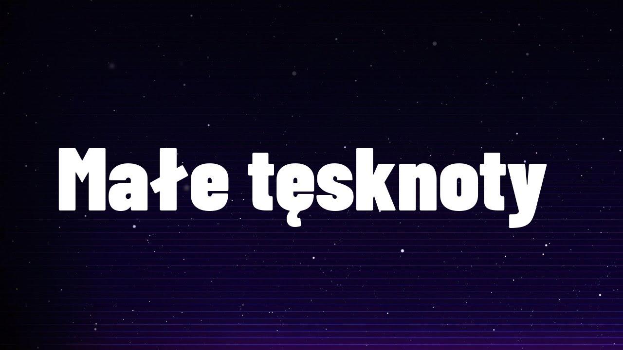 Małe tęsknoty (  tekst )