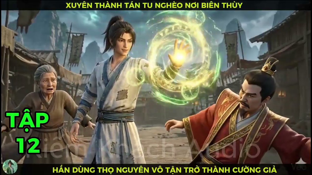 Full Bộ Tập 12 Xuyên Thành Tán Tu Nghèo Nơi Biên Thùy,Hắn Dùng Thọ Nguyên Vô Tận Trở Thành Cường Giả