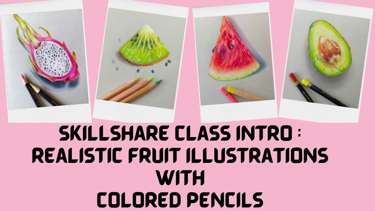 Skillshare Class Intro: Realistic Fruit Illustrations with Colored Pencils (Beginner friendly)
