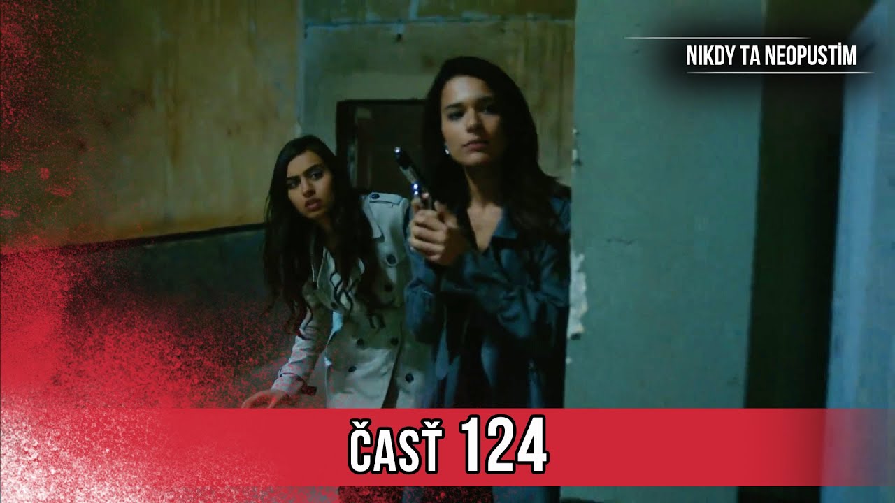 Nikdy Ta Neopustim | 124. Epizóda (HD)