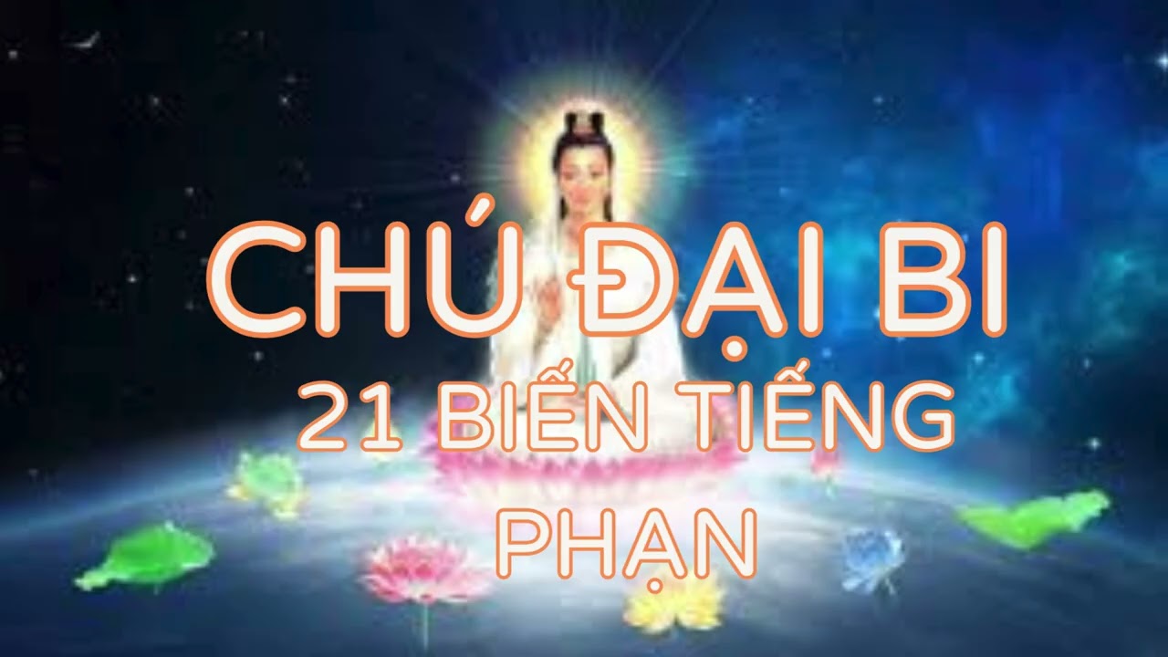 CHÚ ĐẠI BI 21 BIẾN TIẾNG PHẠN – trì tụng mỗi ngày– tâm tịnh, nghiệp nhẹ, phước #phatdaymoingay1986