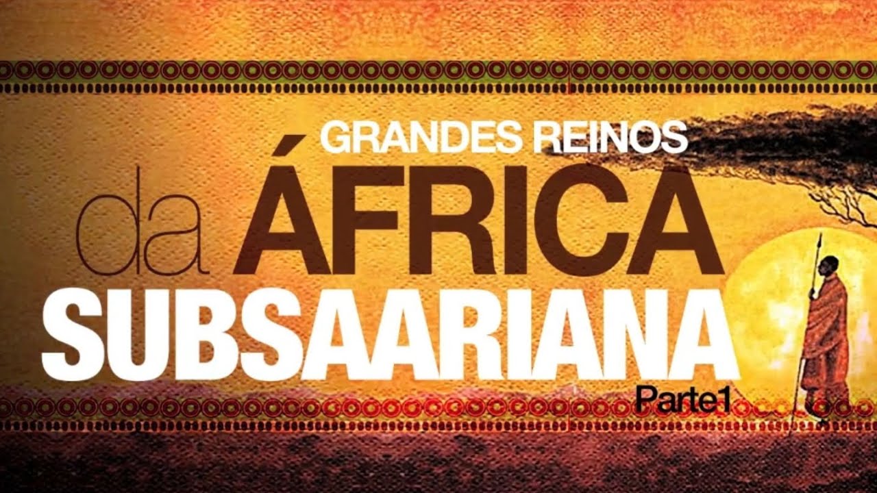 GRANDES REINOS DA ÁFRICA SUBSAARIANA  – parte 1