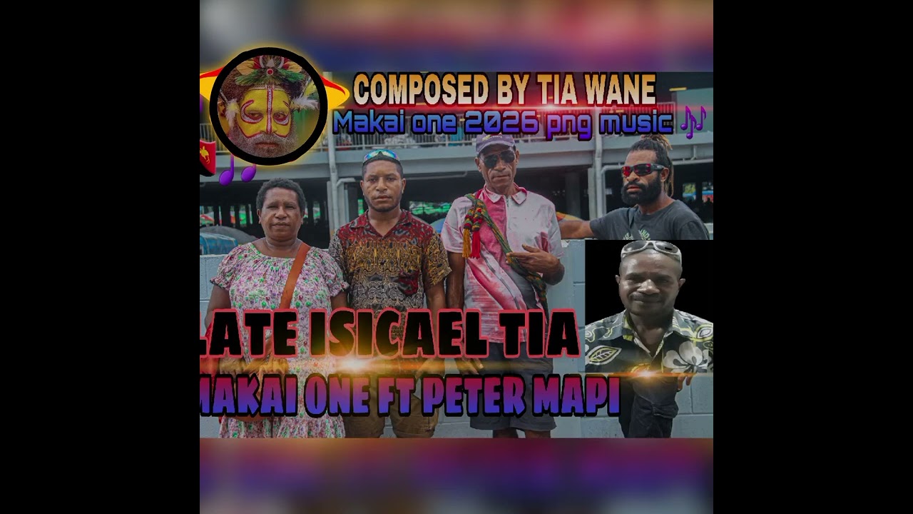 LATE ISICAEL TIA_MAKAI ONE Ft PETER MAPI_ PNG MUSIC   2026 TRIBE SONG 🎵 🇵🇬🎼