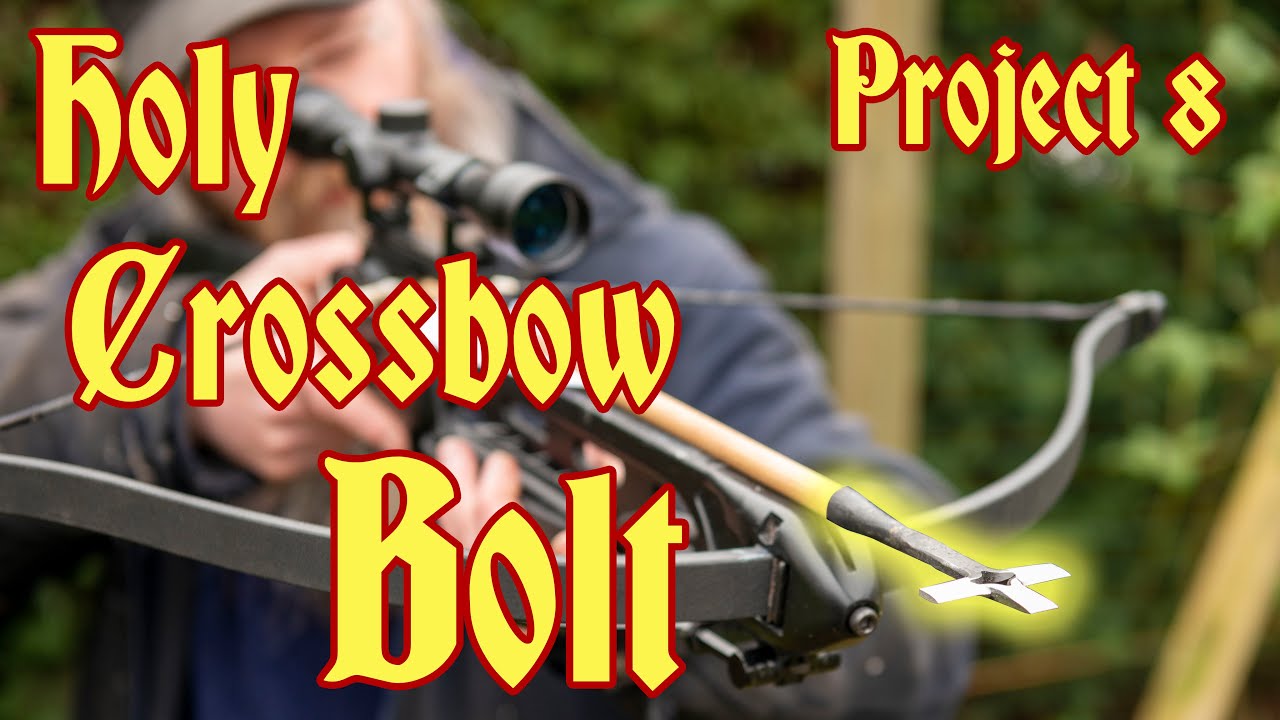 Project 8 - The Holy Crossbow Bolt, making and testing
