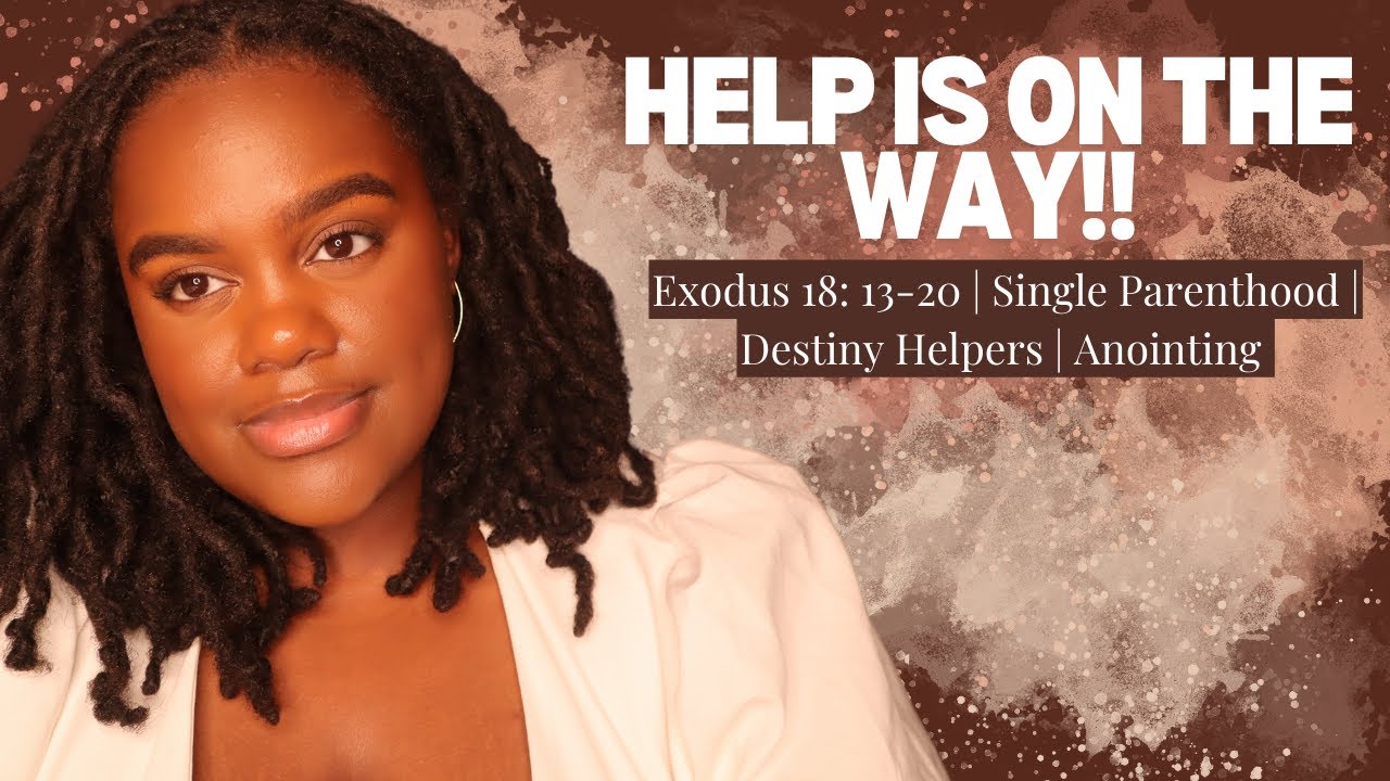 Help is on the way! : Exodus 18:3-20 | Single Parenthood | Destiny Helpers | Vindication | Anointing