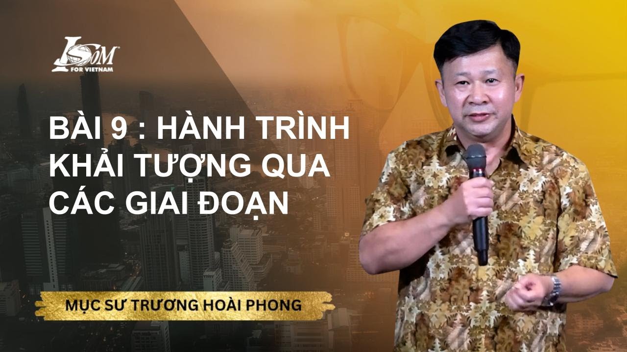 Bài 9. Hành Trình Khải Tượng Qua Các Giai Đoạn I Ms Trương Hoài Phong I December 1, 2025