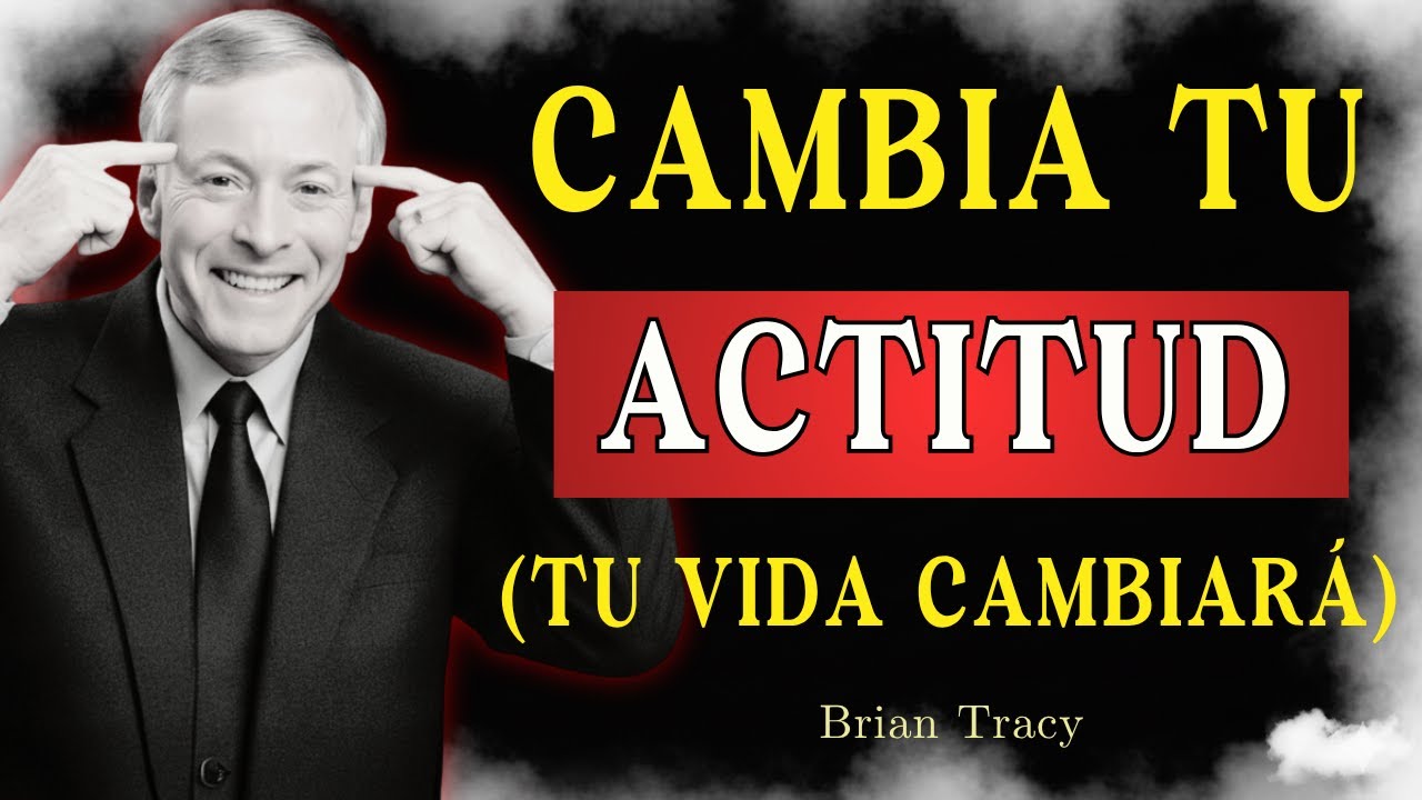 Cambia Tu Actitud y Cambiará Tu Destino 🧠🔥 | Brian Tracy