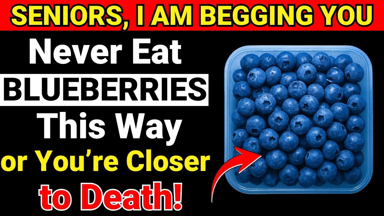 SENIORS, Eat Blueberries But NEVER Make THESE 6 Mistakes (They Can Be Fatal) | Strong Seniors