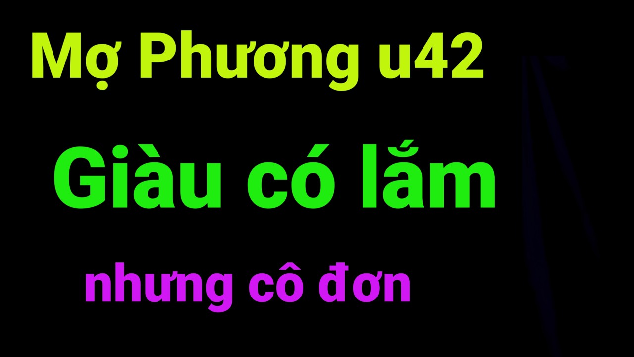 Tâm Sự Thầm Kín: Mợ Phương U42 Đang Tuổi Hồi Xuân, Giàu Có, Thức Thời, Tài Năng Vô Đối, Xe Ki A Sang