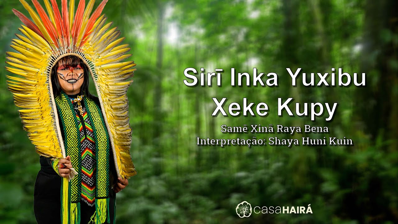 Sirī Inka Yuxibu - Xeke Kupy - Samē Xin&atilde; Raya Bena - Shaya Huni Kuin - Casa Hair&aacute; - Ayahuasca
