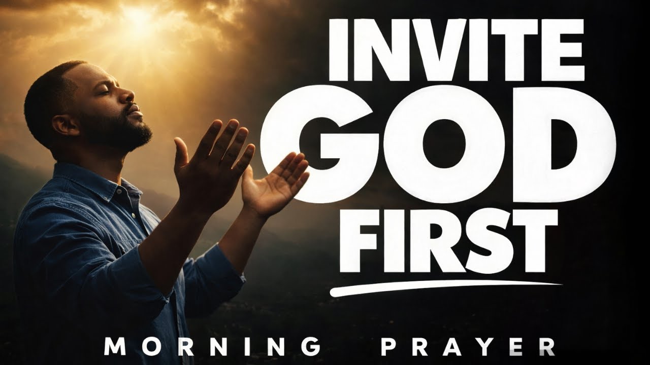 Invite God First Into Your Day | Morning Prayer