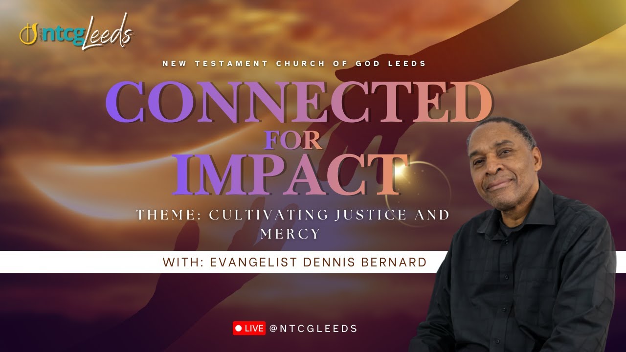 Cultivating Justice & Mercy | Connected for Kingdom Impact | Sunday Service | NTCG Leeds