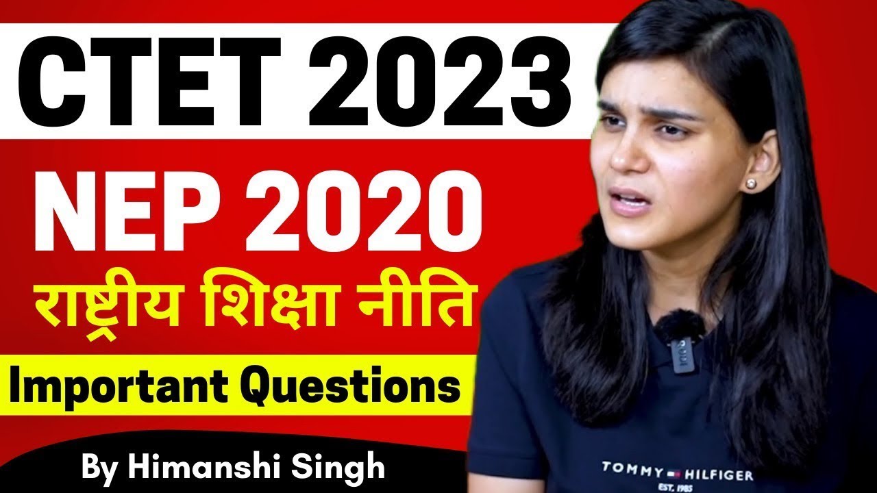 Important Questions of NEP-2020 (New Education Policy) for CTET 2023 by Himanshi Singh