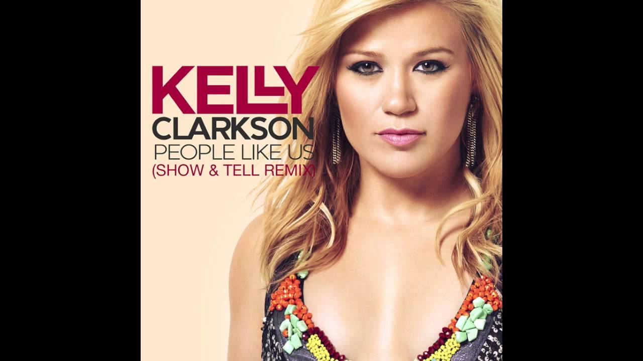 Kelly Clarkson - People Like Us (Show & Tell Remix)