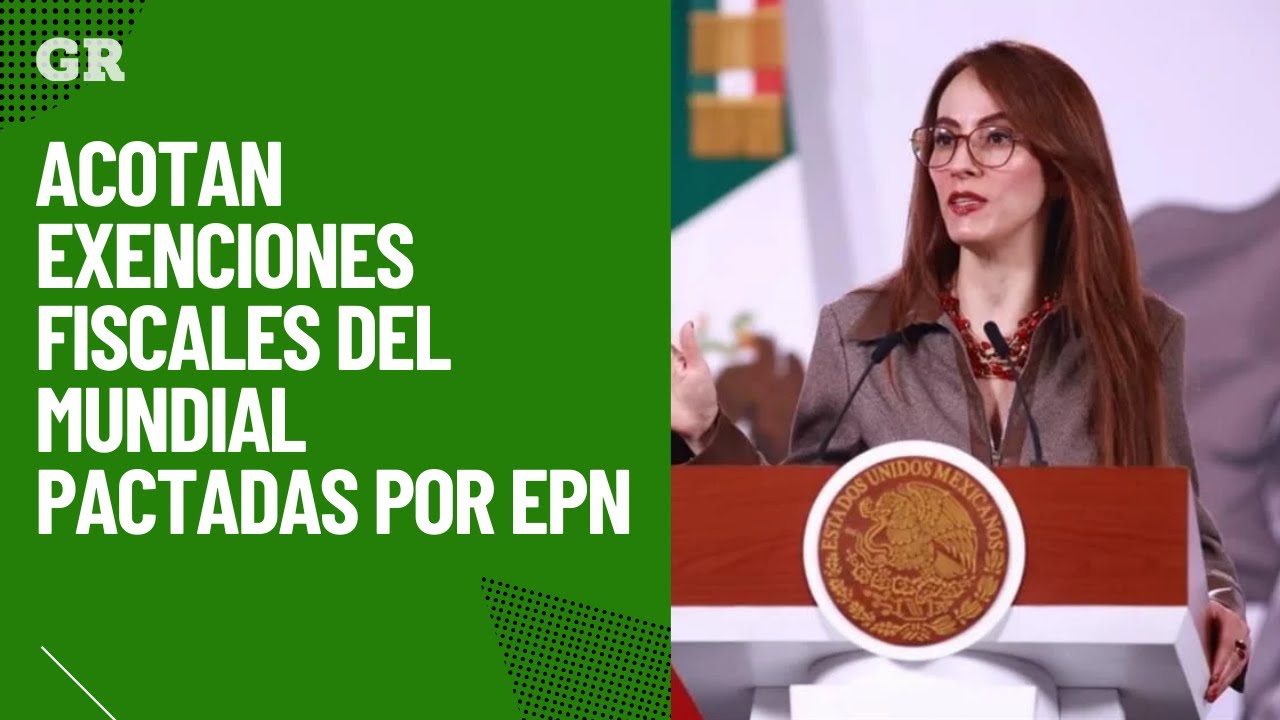 Acotan exenciones fiscales del Mundial pactadas por EPN
