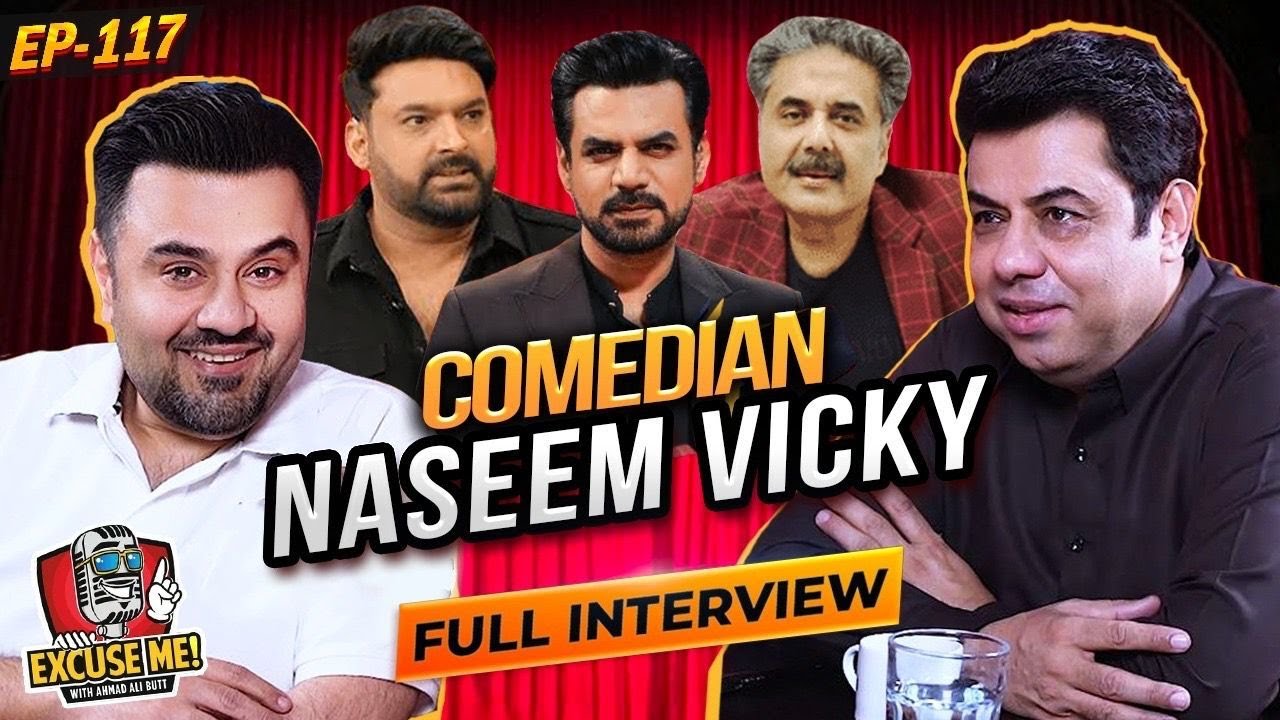 Excuse Me with Ahmad Ali Butt | Ft. Naseem Vicky | Comedian | Full Interview | EP 117 | Podcast