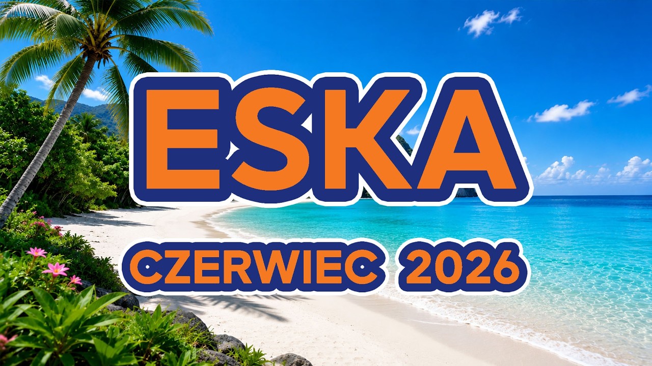 ESKA Hity na Czasie 2026🔥Czerwiec 2026 | Nowości Muzyczne