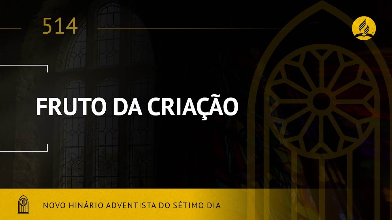 Novo Hinário Adventista • Hino 514 • Fruto da Criação • (Lyrics)