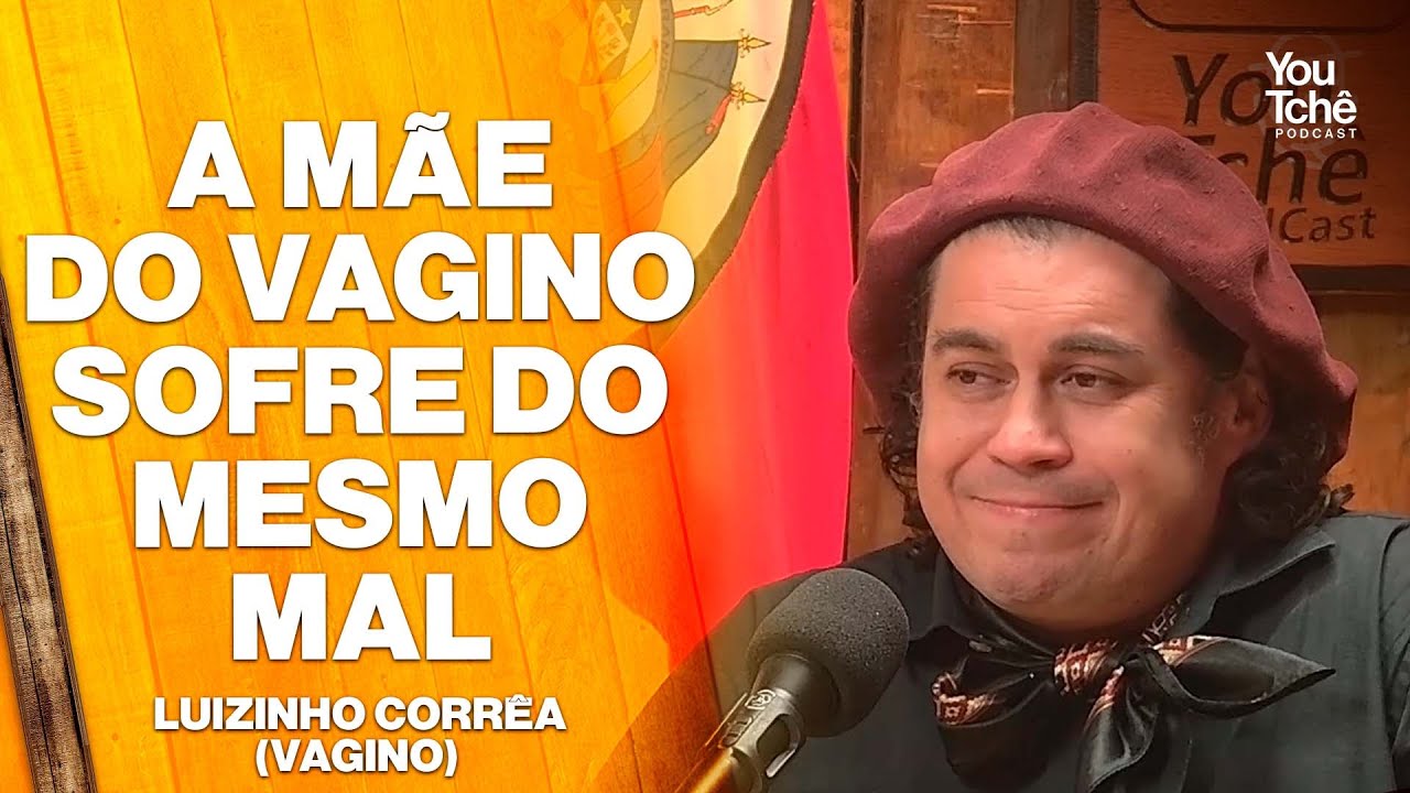 A MÃE DO VAGINO SOFRE DO MESMO MAL - LUIZINHO CORRÊA (VAGINO)
