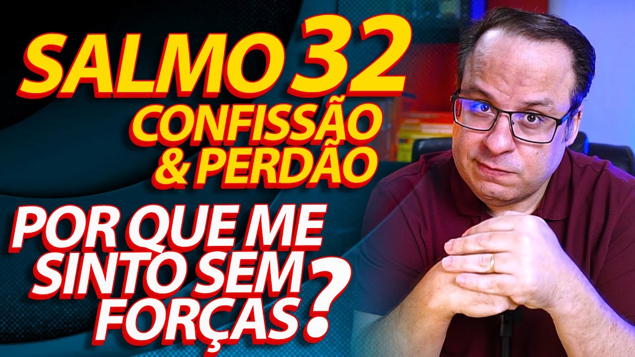 (Salmo 32) Pecado, Confiss&atilde;o e Perd&atilde;o: Por que me sinto sem for&ccedil;as? (Felipe Seabra)