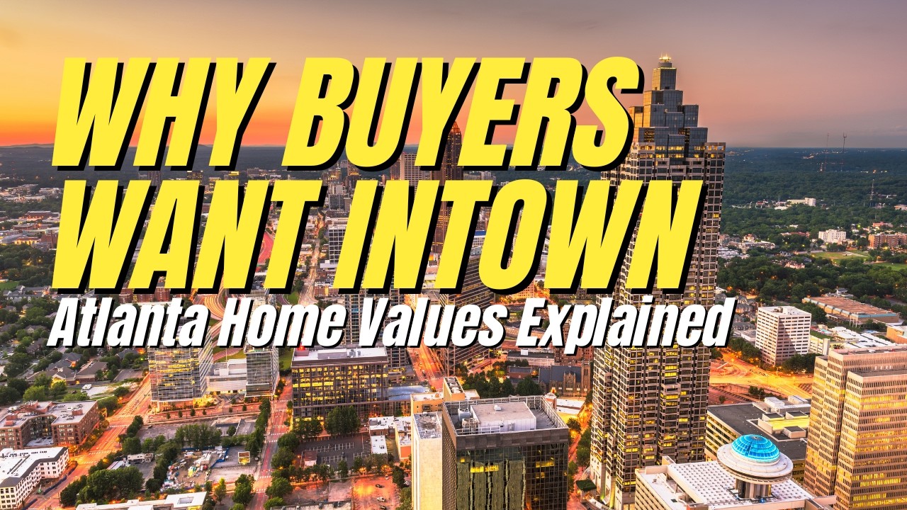 WHY BUYERS WANT INTOWN ATLANTA