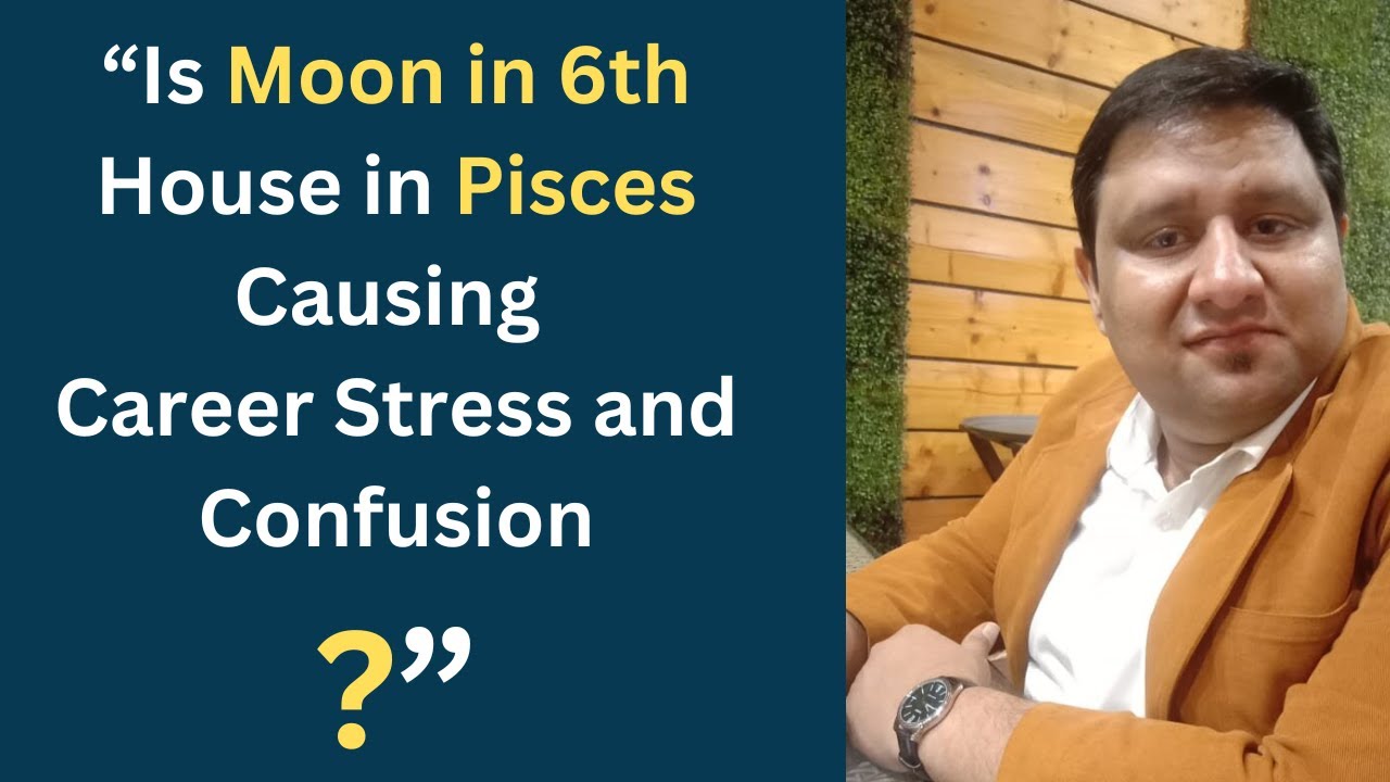 “Moon in 6th House in Pisces: Career Stress or Emotional Overload?”