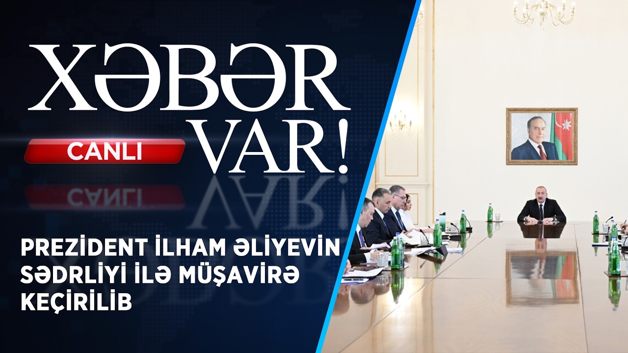 PREZİDENT İLHAM ƏLİYEVİN SƏDRLİYİ İLƏ MÜŞAVİRƏ KEÇİRİLİB  | XƏBƏR VAR!  | CANLI |