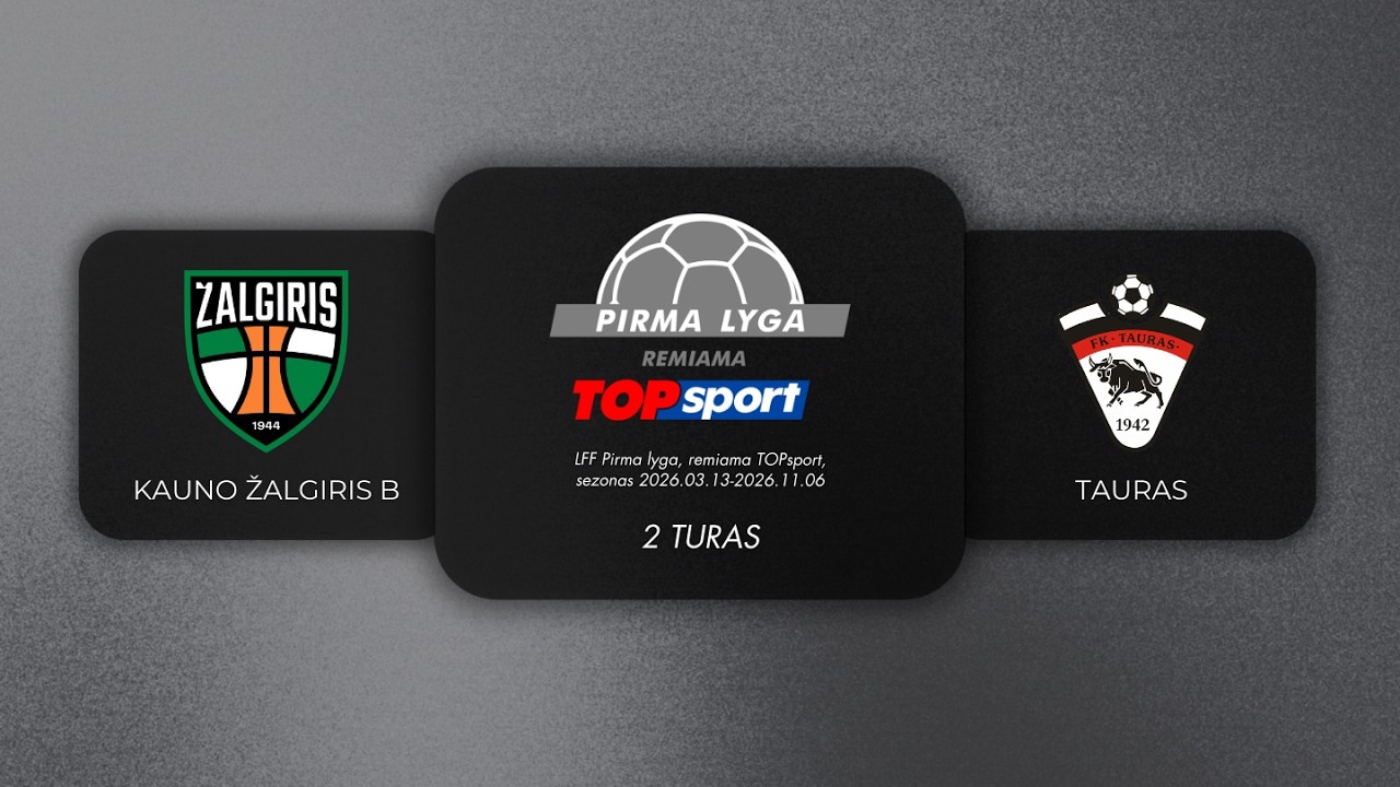 Pirma lyga, kurią remia TOPsport | 2 turas | FK Kauno Žalgiris B - FK Tauras