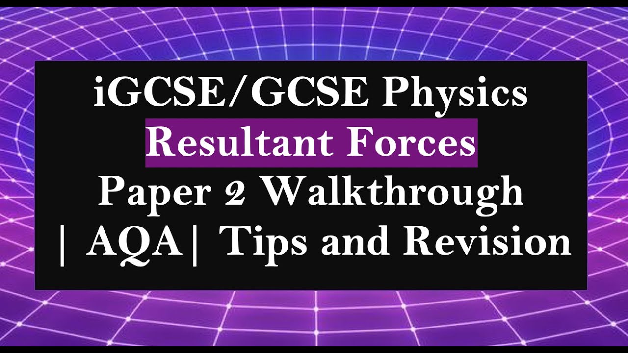 Physics Resultant Forces IGCSE/GCSE Paper 2 Walkthrough under 26min | AQA | Forces | Revision