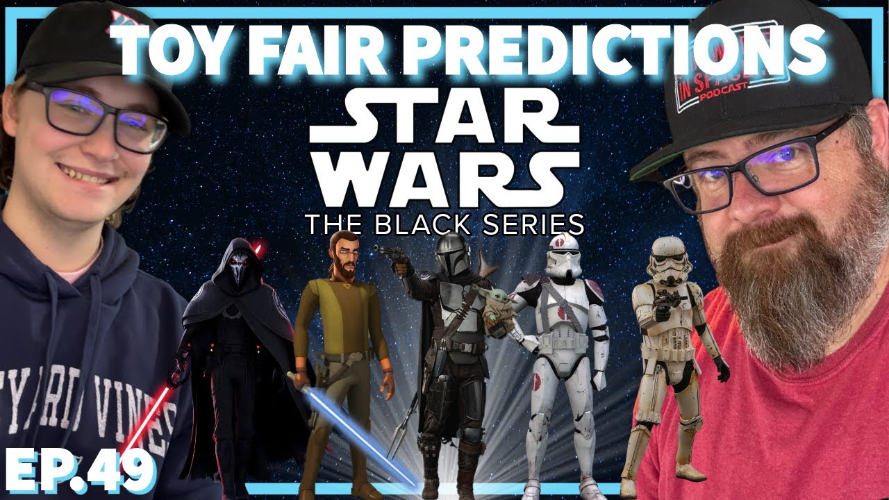 Black Series Toy Fair Predictions! Mando & Grogu Figures, OT & More! | Somewhere In Space Ep.49
