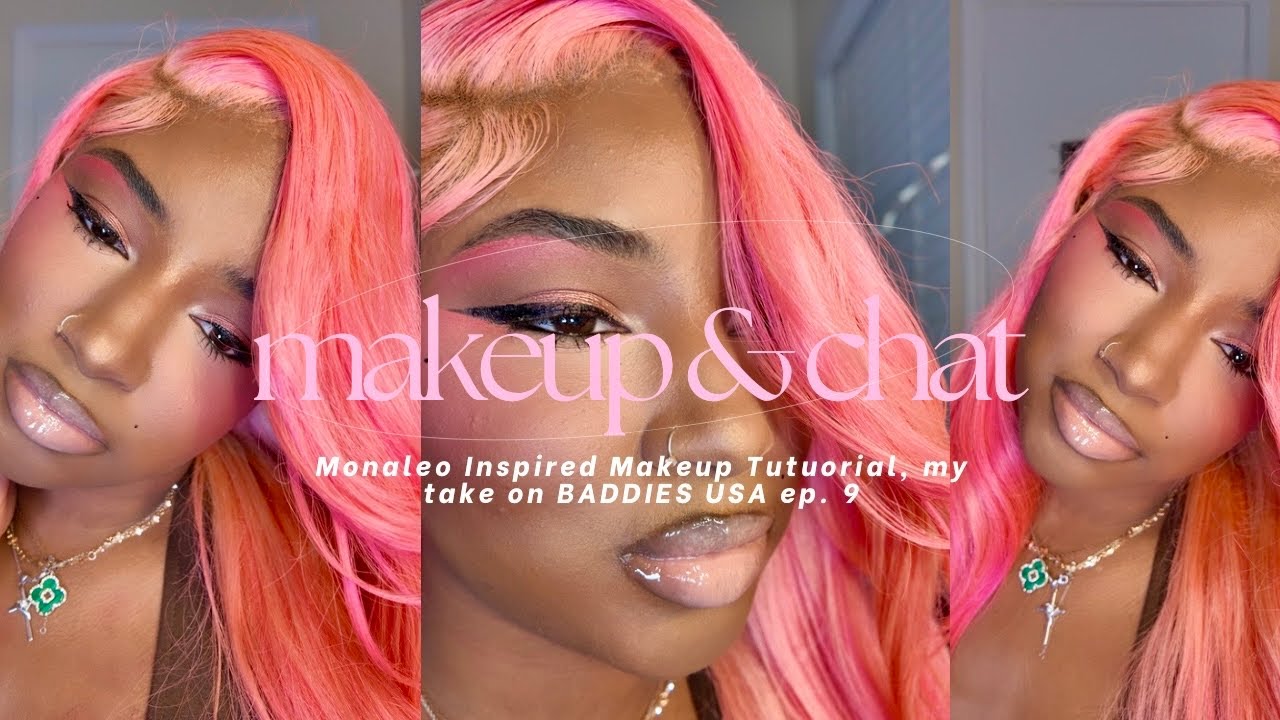 MAKEUP & CHAT: Monaleo Inspired Makeup Tutorial, my take on Baddies USA ep. 9
