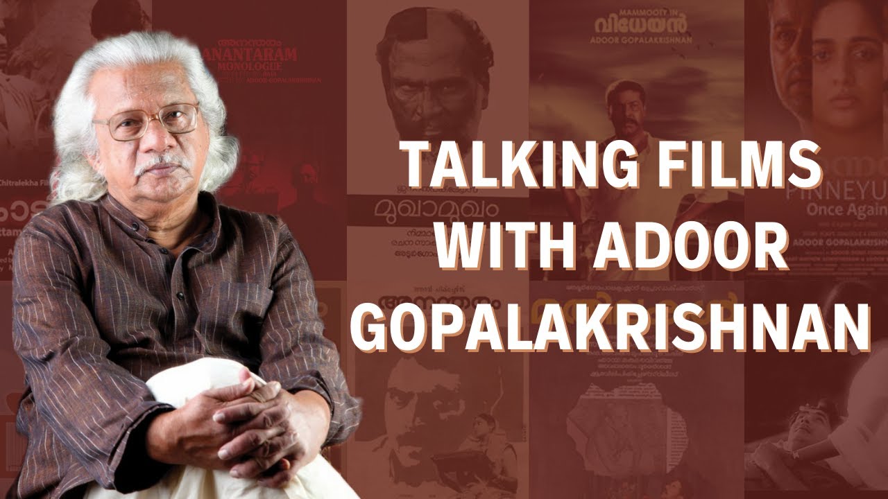 Talking Films with Filmmaker Adoor Gopalakrishnan