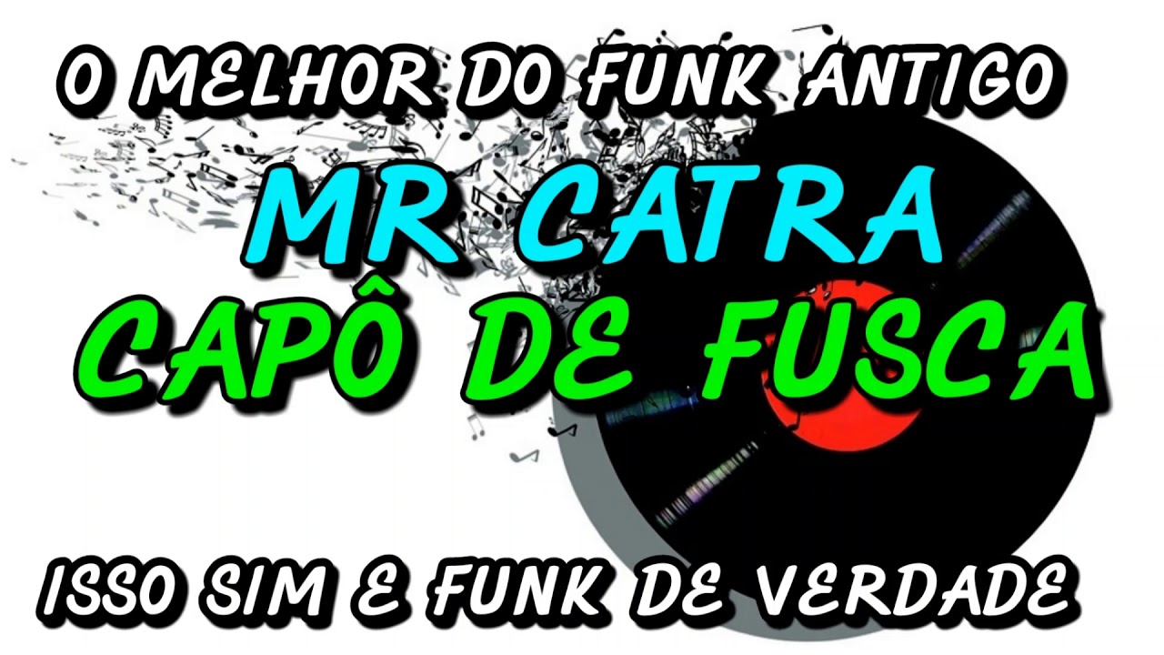 FUNK ANTIGO : MR CATRA - CAP&Ocirc; DE FUSCA
