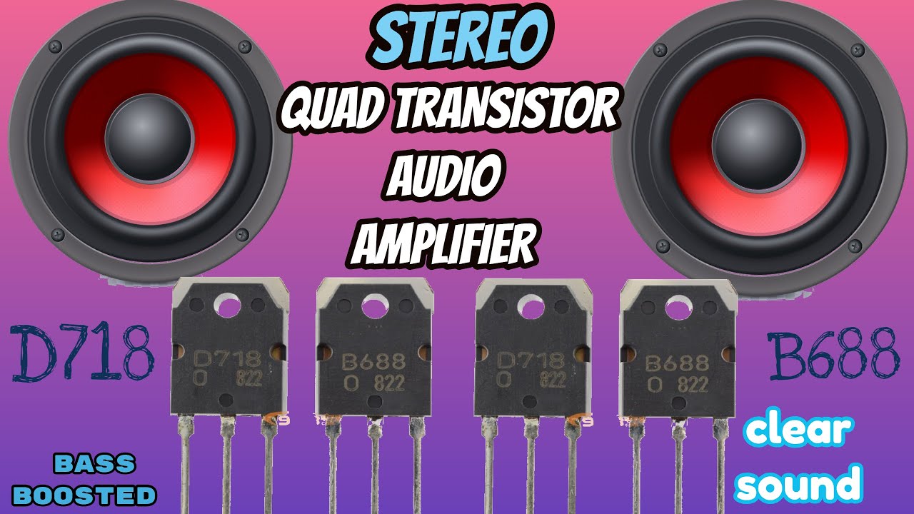 Quad Transistors Stereo Audio Amplifier | D718 and B688 | Bass Boosted