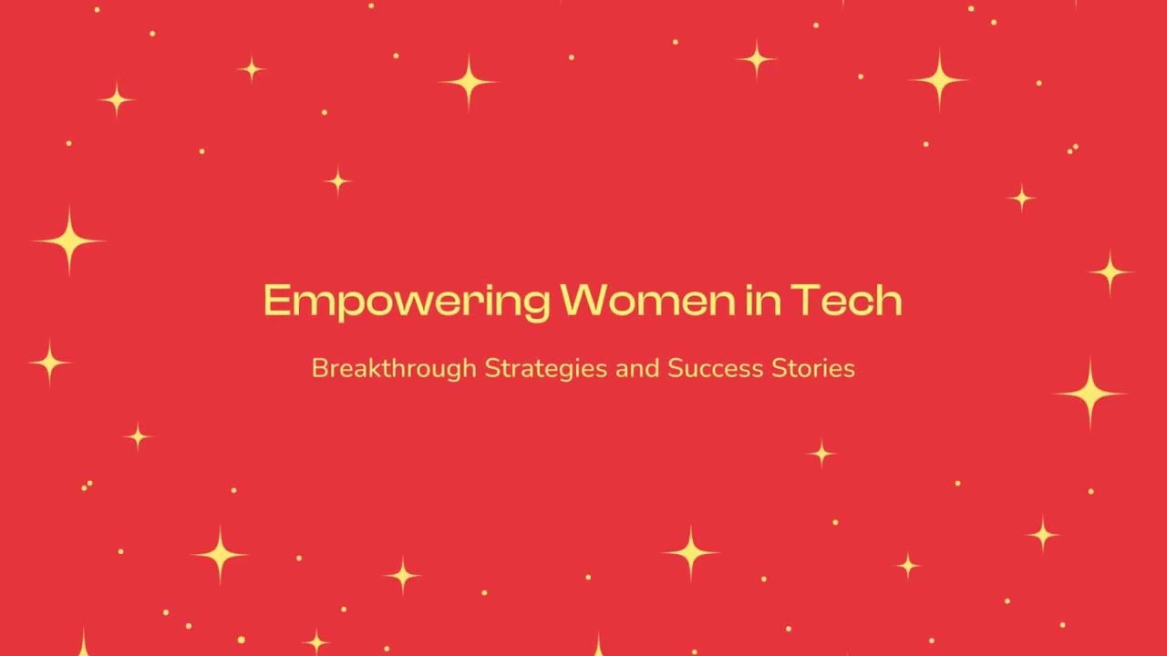 Empowering Women in Tech: Breakthrough Strategies and Success Stories