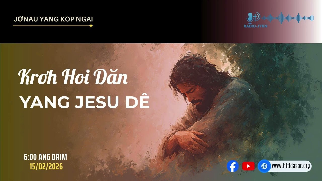 KRƠH HÔI DĂN YANG JESU DÊ | RADIO JƠNAU YANG KƠP NGAI - 15/02/2026