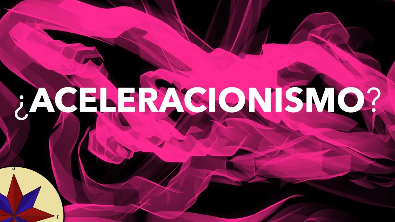 ¿ Qué es el Aceleracionismo? - Una Introducción - Filosofía Actual