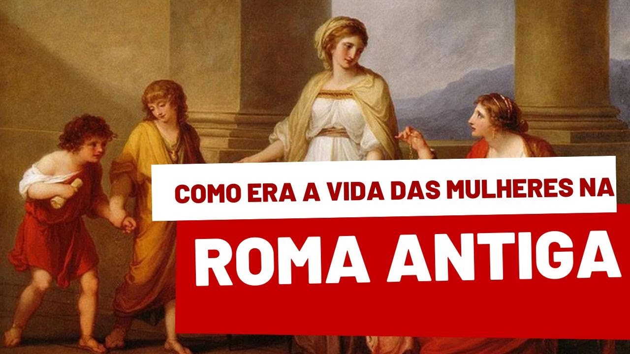 COMO ERA A VIDA DAS MULHERES NA ROMA ANTIGA
