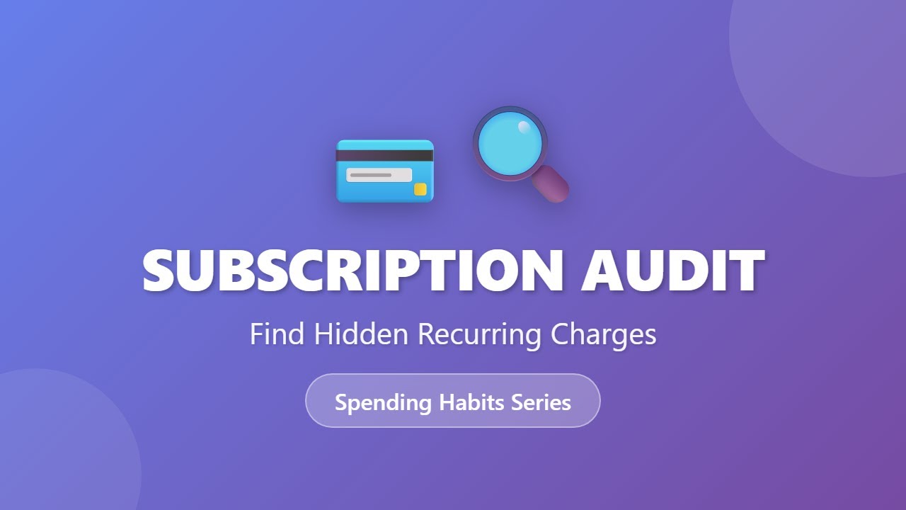 Subscription Audit: Find & Cancel Hidden Recurring Charges Draining Your Money