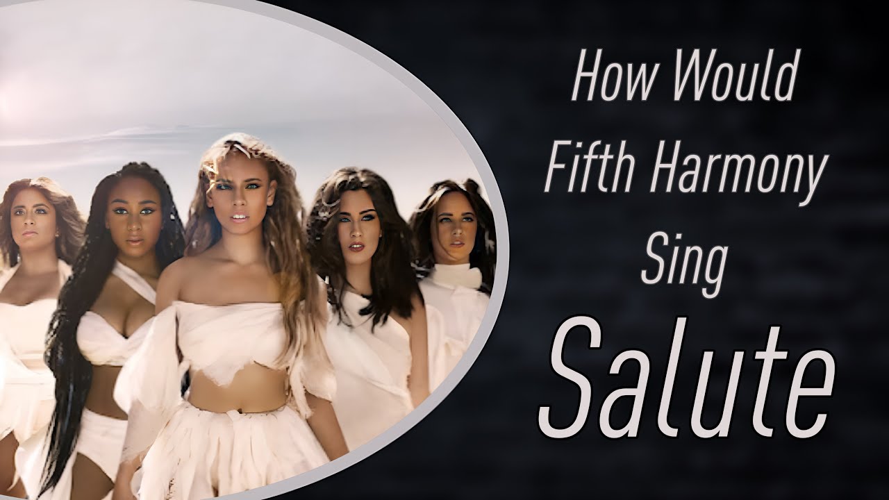 How Would Fifth Harmony Sing Salute by Little Mix