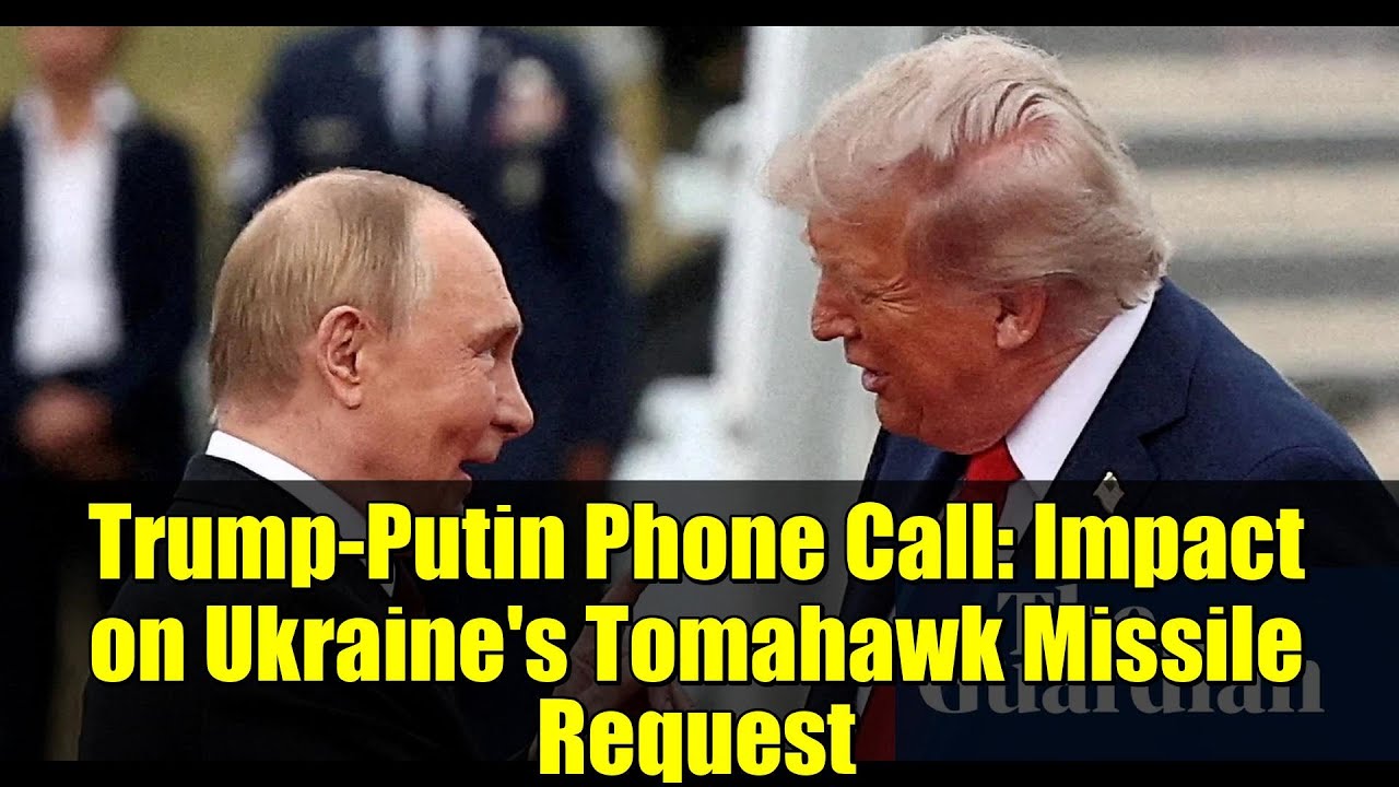 Trump-Putin Phone Call: Impact on Ukraine's Tomahawk Missile Request