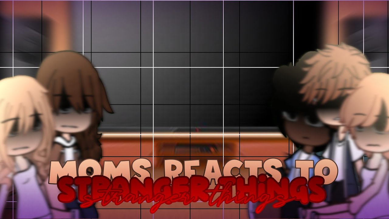 The moms react to Stranger Things (Vol 1,2) *REUPLOAD* | Part 18 | Gacha Neon | READ DESC PLEASE