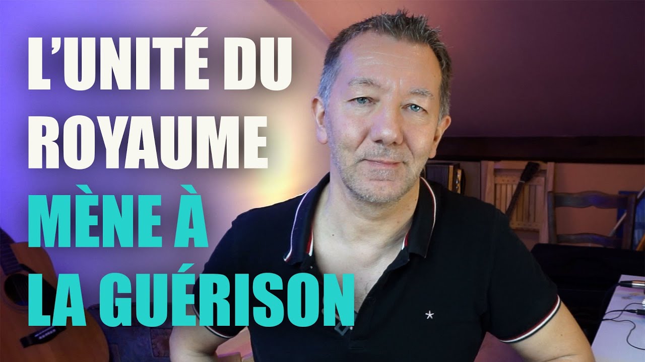 L'UNITÉ DU ROYAUME MÈNE À LA GUÉRISON (#15)