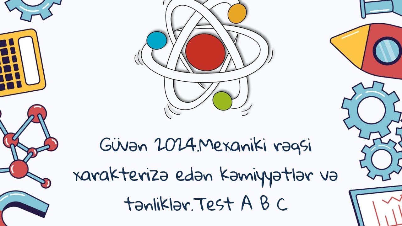 Güvən 2024.Mexaniki rəqsi xarakterizə edən kəmiyyətlər və tənliklər.Test A B C