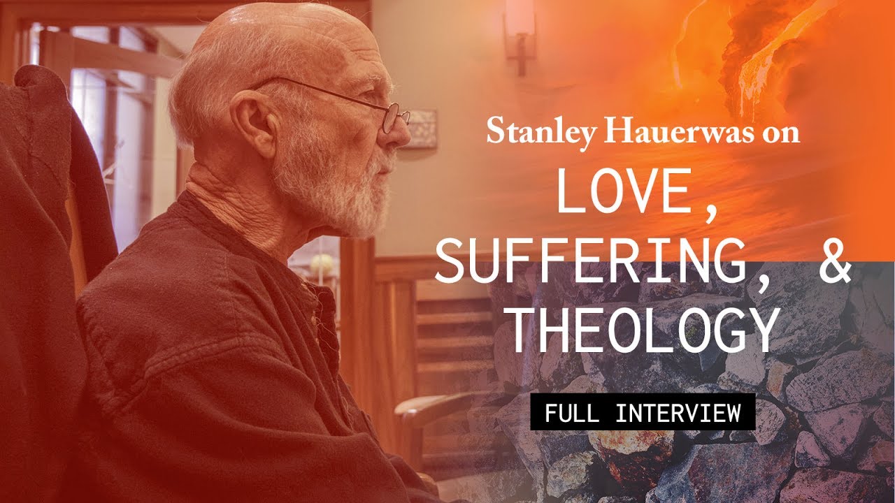 Love, Suffering, and Theology with Stanley Hauerwas