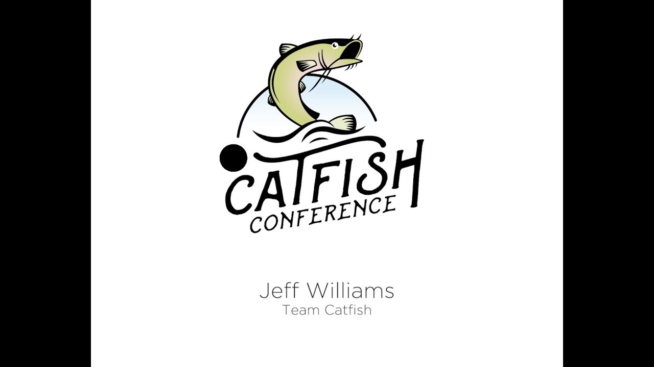 Catfish Conference 2019 Seminar: Jeff Williams Team Catfish