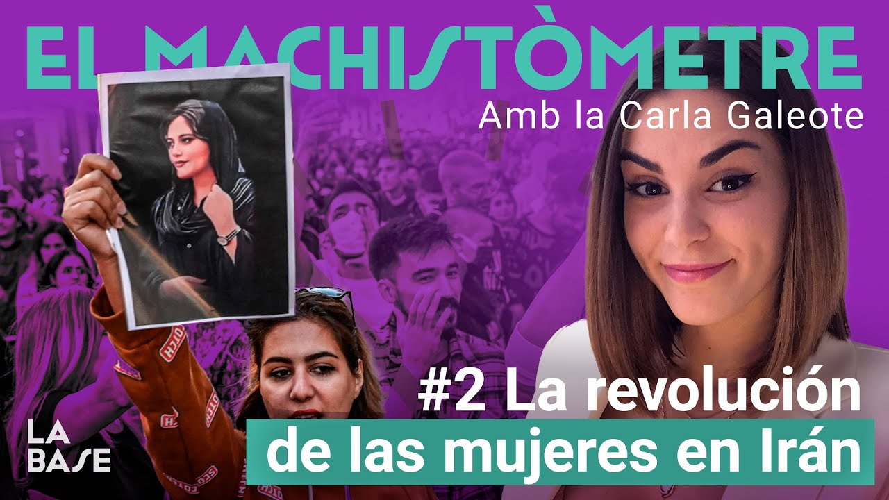 El Machistòmetre - La revolución de las mujeres en Irán | Carla Galeote | La Base