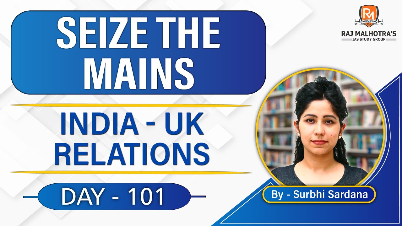 SEIZE THE MAINS | Day - 101 | India - UK Relations | UPSC CSE |