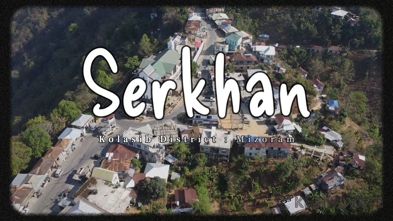 Serkhan (Drone View) : Kolasib District : Mizoram